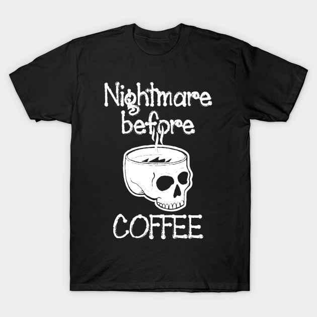 nightmare before coffee,Nightmare - Funny cute Skeleton Before Coffee T-Shirt by chidadesign